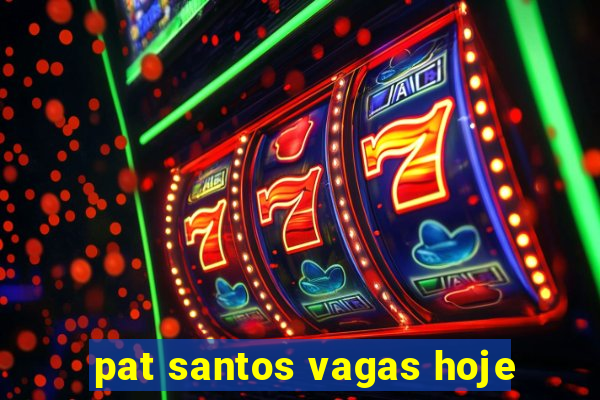 pat santos vagas hoje